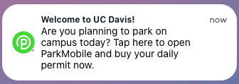Pop-up alert in ParkMobile that reads: Welcome to UC Davis! Are you planning to park on campus today? Tap here to open ParkMobile and buy your daily permit now. 